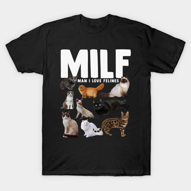 Funny Cat Lover MILF Man I Love Felines T-Shirt by Name&God